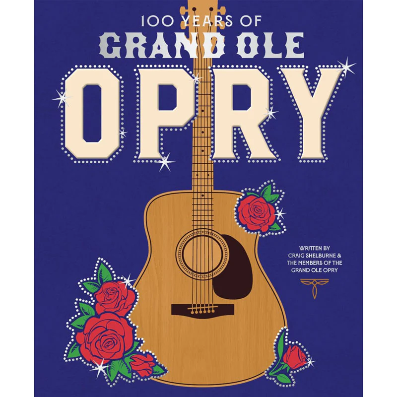 100 Years of Grand OLE Opry: A Celebration of the Artists, the Fans, and the Home of Country Music
