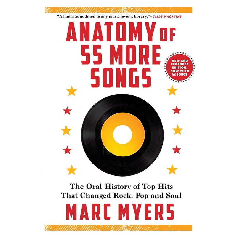 ANATOMY OF 55 MORE SONGS: THE ORAL HISTORY OF TOP HITS THAT CHANGED ROCK, POP AND SOUL by Marc Myers