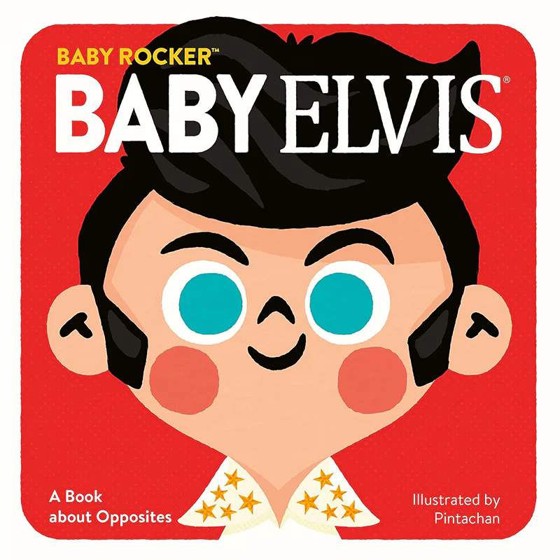BABY ELVIS: A BOOK ABOUT OPPOSITES