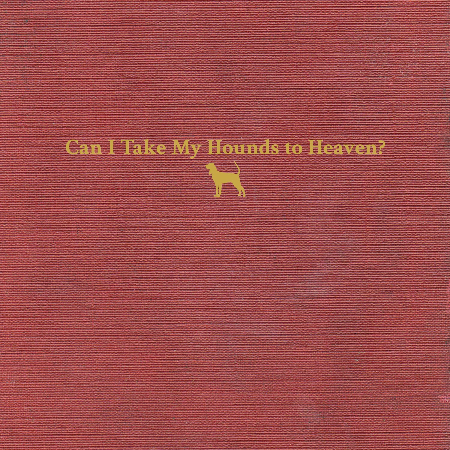 TYLER CHILDERS: CAN I TAKE MY HOUNDS TO HEAVEN VINYL LP