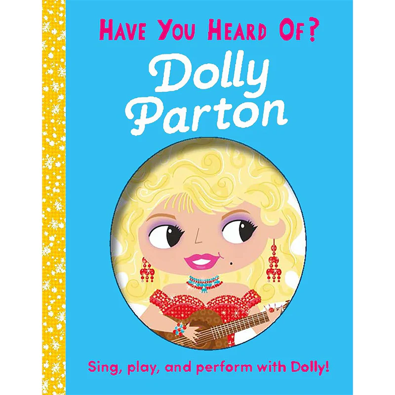 HAVE YOU HEARD OF DOLLY PARTON?: SING, PLAY, AND PERFORM WITH DOLLY!