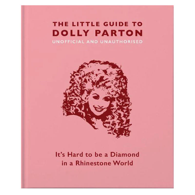 THE LITTLE GUIDE TO DOLLY PARTON: IT'S HARD TO BE A DIAMOND IN A RHINESTONE WORLD
