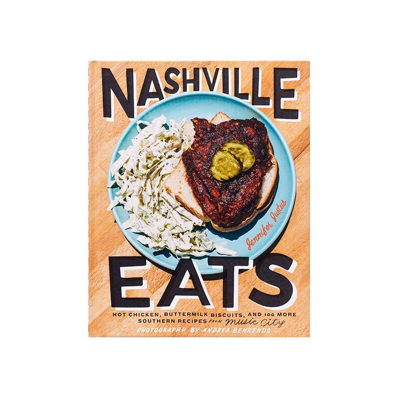 NASHVILLE EATS: HOT CHICKEN, BUTTERMILK BISCUITS, AND 100 MORE SOUTHERN RECIPES FROM MUSIC CITY